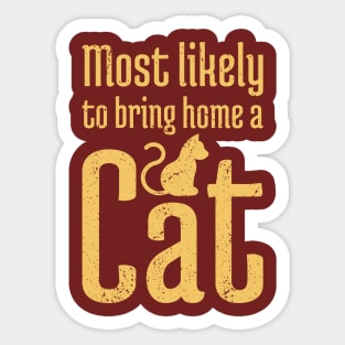 Most Likely to Bring Home a Cat - 12 Sticker